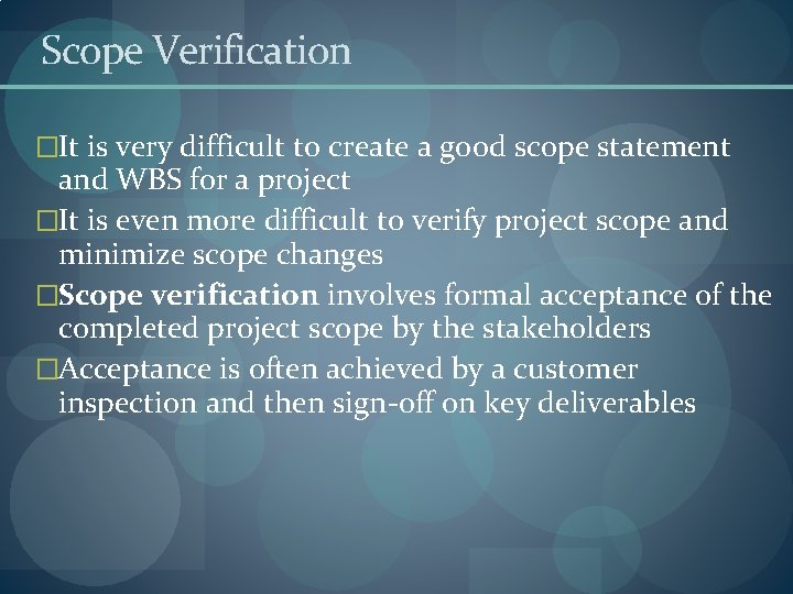 Scope Verification �It is very difficult to create a good scope statement and WBS