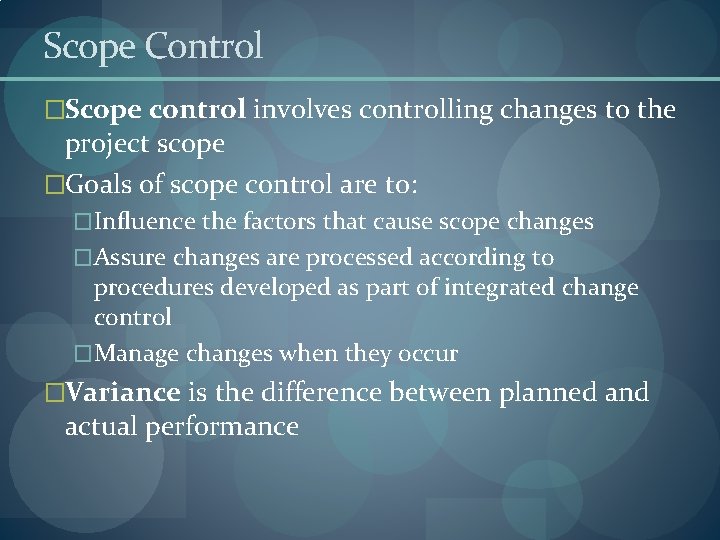 Scope Control �Scope control involves controlling changes to the project scope �Goals of scope