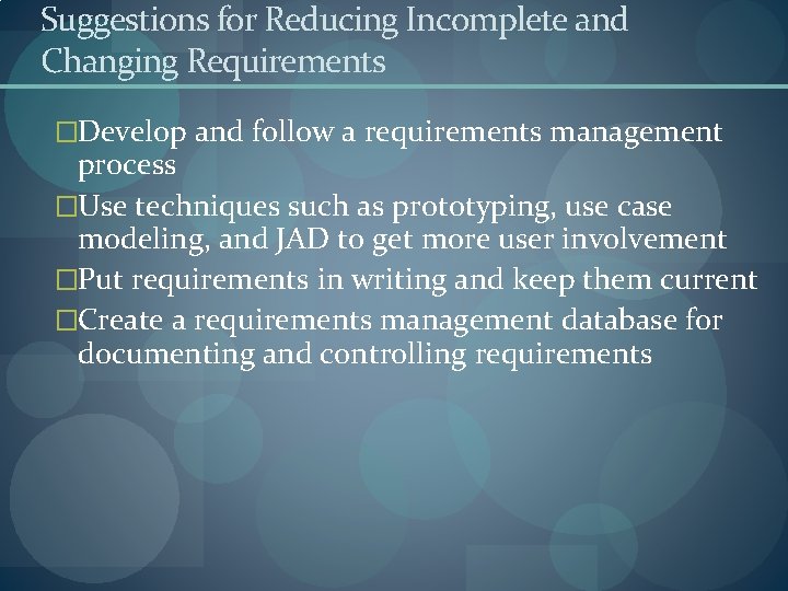 Suggestions for Reducing Incomplete and Changing Requirements �Develop and follow a requirements management process