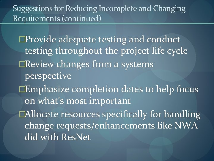 Suggestions for Reducing Incomplete and Changing Requirements (continued) �Provide adequate testing and conduct testing
