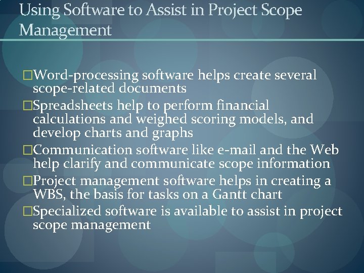 Using Software to Assist in Project Scope Management �Word-processing software helps create several scope-related