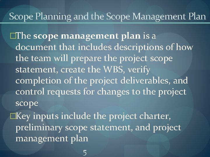 Scope Planning and the Scope Management Plan �The scope management plan is a document