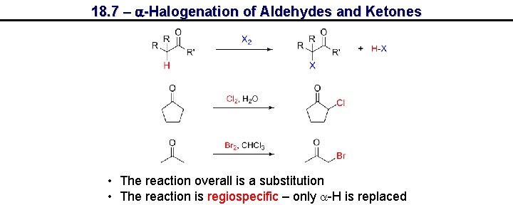18. 7 – a-Halogenation of Aldehydes and Ketones • The reaction overall is a