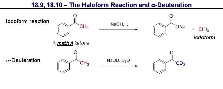 18. 9, 18. 10 – The Haloform Reaction and a-Deuteration Iodoform reaction iodoform A