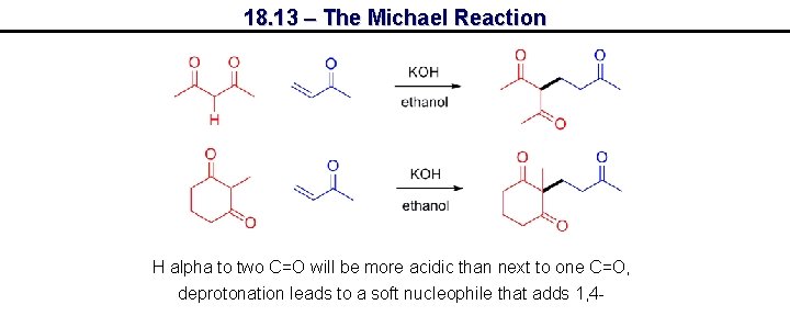 18. 13 – The Michael Reaction H alpha to two C=O will be more
