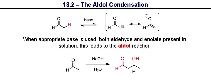 18. 2 – The Aldol Condensation When appropriate base is used, both aldehyde and