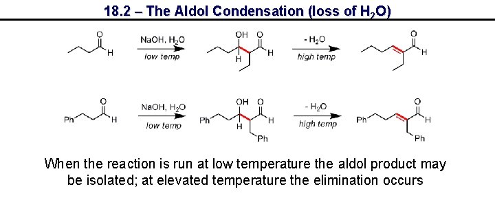 18. 2 – The Aldol Condensation (loss of H 2 O) When the reaction