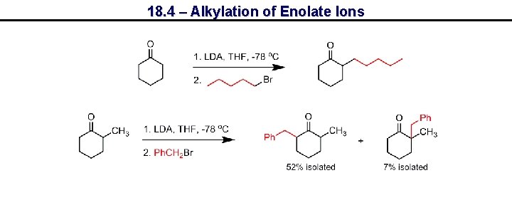18. 4 – Alkylation of Enolate Ions 
