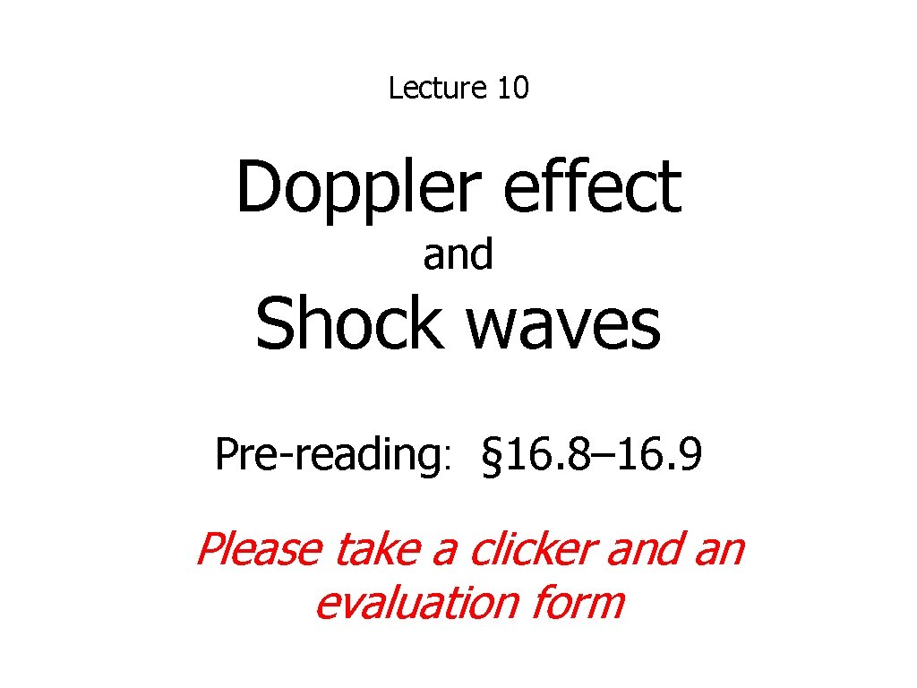 Lecture 10 Doppler effect and Shock waves Pre-reading: § 16. 8– 16. 9 Please