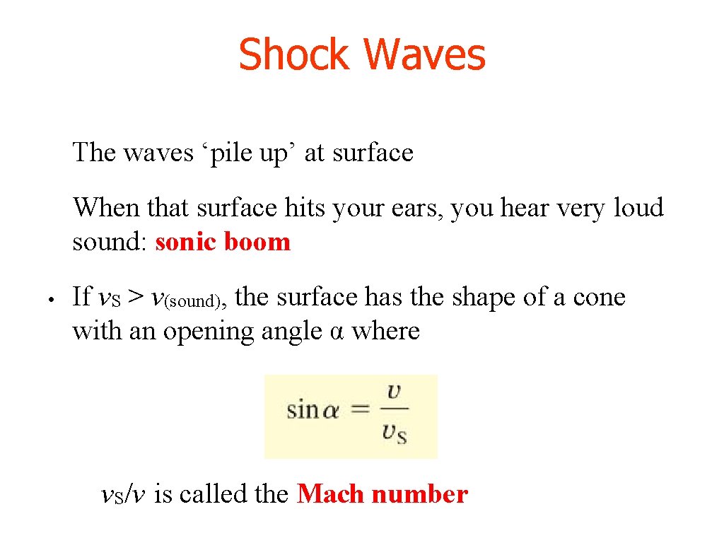 Shock Waves The waves ‘pile up’ at surface When that surface hits your ears,