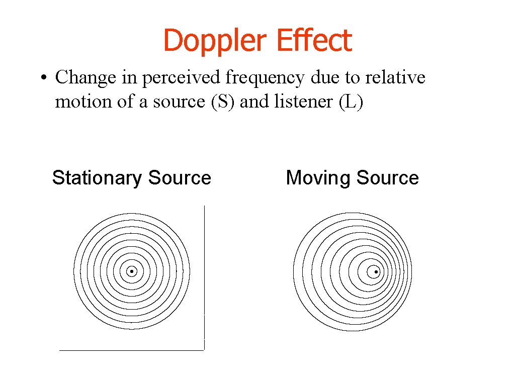 Doppler Effect • Change in perceived frequency due to relative motion of a source
