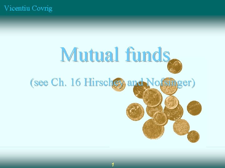 Vicentiu Covrig Mutual funds (see Ch. 16 Hirschey and Nofsinger) 1 