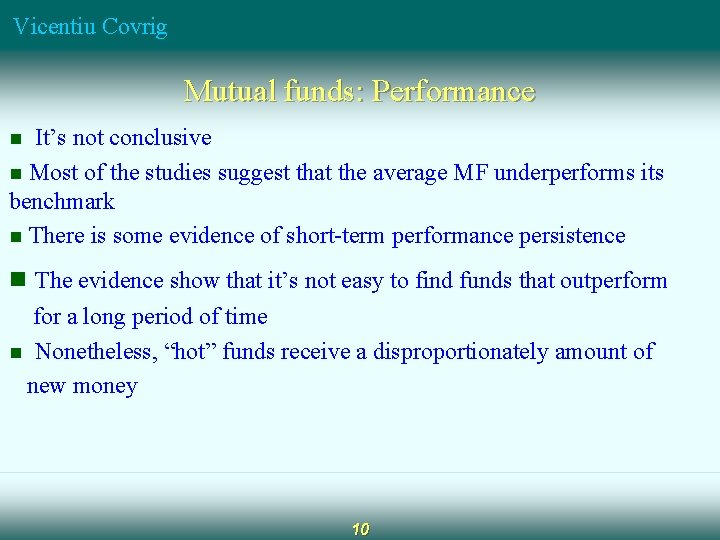 Vicentiu Covrig Mutual funds: Performance It’s not conclusive n Most of the studies suggest