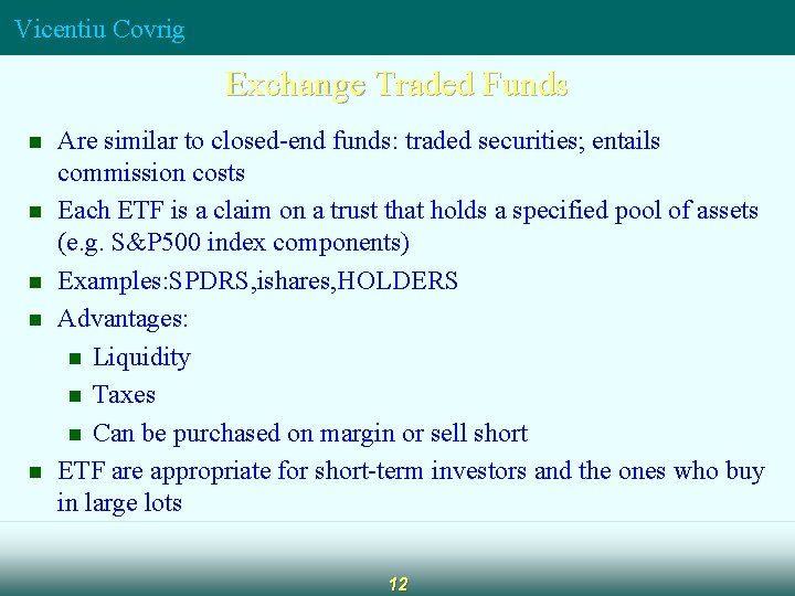 Vicentiu Covrig Exchange Traded Funds n n n Are similar to closed-end funds: traded