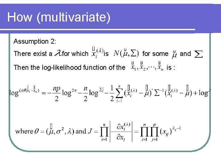 How (multivariate) Assumption 2: There exist a for which is Then the log-likelihood function