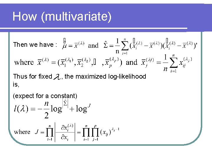 How (multivariate) Then we have : Thus for fixed is, , the maximized log-likelihood