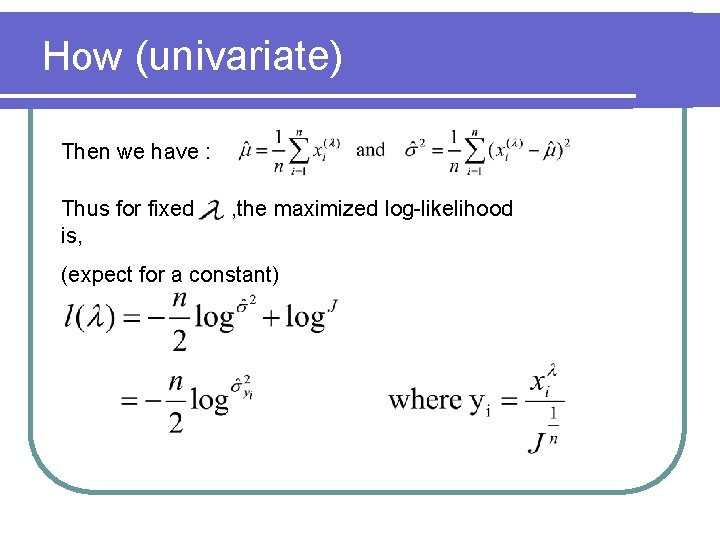 How (univariate) Then we have : Thus for fixed is, , the maximized log-likelihood