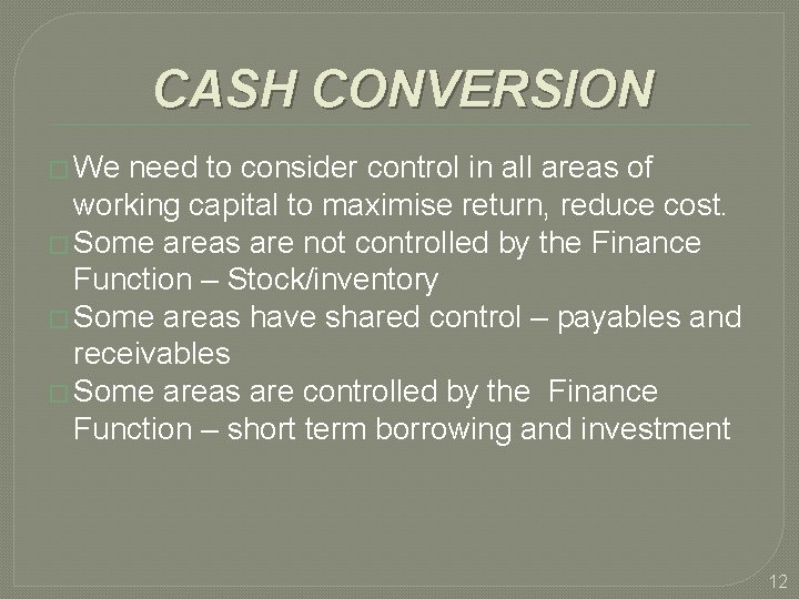 CASH CONVERSION � We need to consider control in all areas of working capital