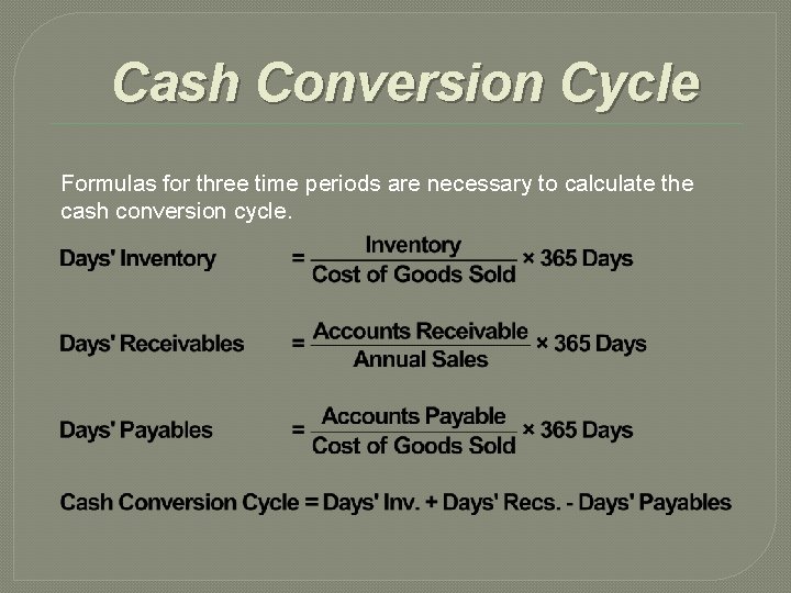 Cash Conversion Cycle Formulas for three time periods are necessary to calculate the cash