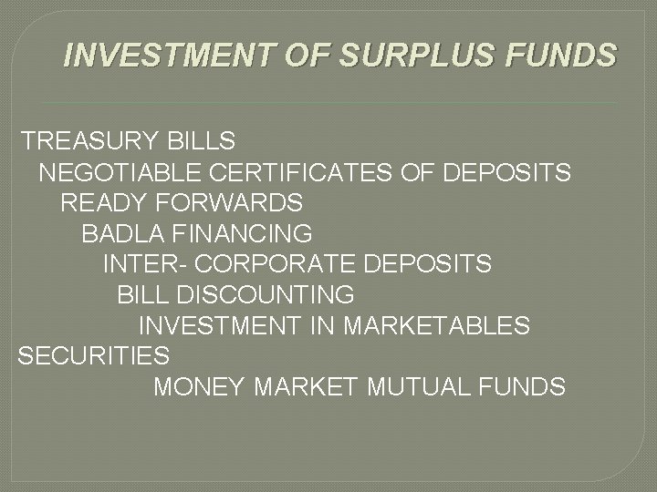 INVESTMENT OF SURPLUS FUNDS TREASURY BILLS NEGOTIABLE CERTIFICATES OF DEPOSITS READY FORWARDS BADLA FINANCING
