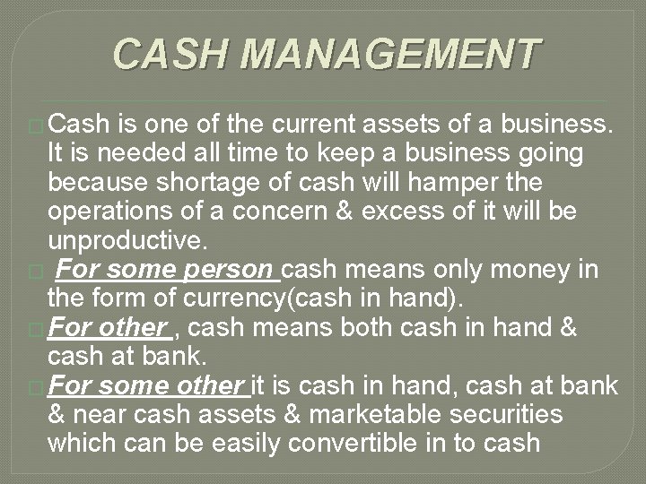 CASH MANAGEMENT � Cash is one of the current assets of a business. It