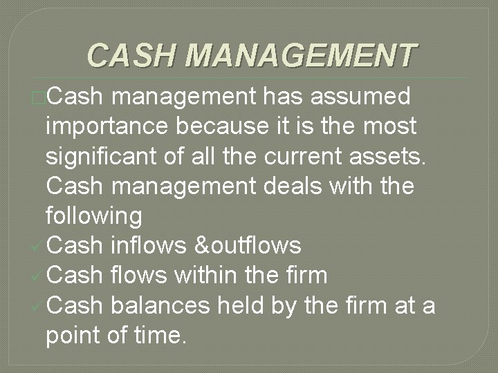 CASH MANAGEMENT �Cash management has assumed importance because it is the most significant of