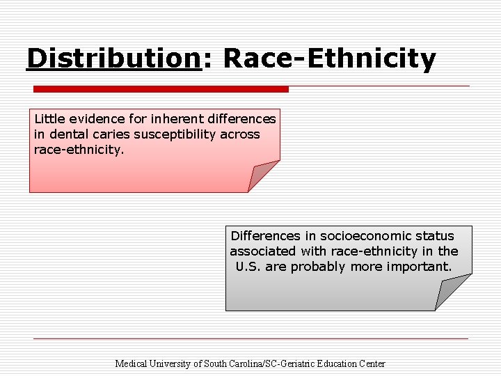 Distribution: Race-Ethnicity Little evidence for inherent differences in dental caries susceptibility across race-ethnicity. Differences