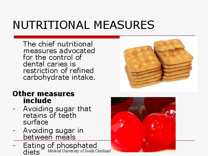 NUTRITIONAL MEASURES The chief nutritional measures advocated for the control of dental caries is