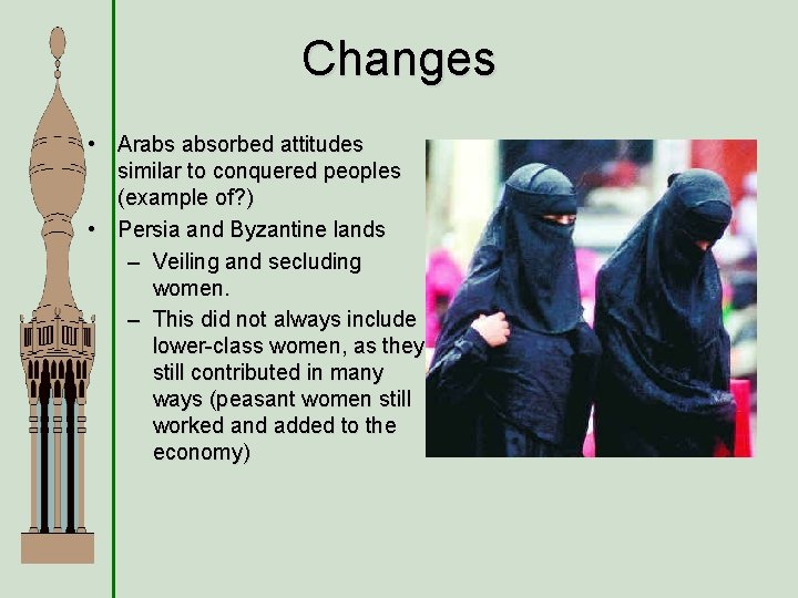 Changes • Arabs absorbed attitudes similar to conquered peoples (example of? ) • Persia