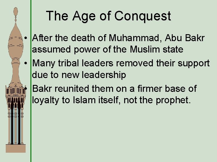 The Age of Conquest • After the death of Muhammad, Abu Bakr assumed power