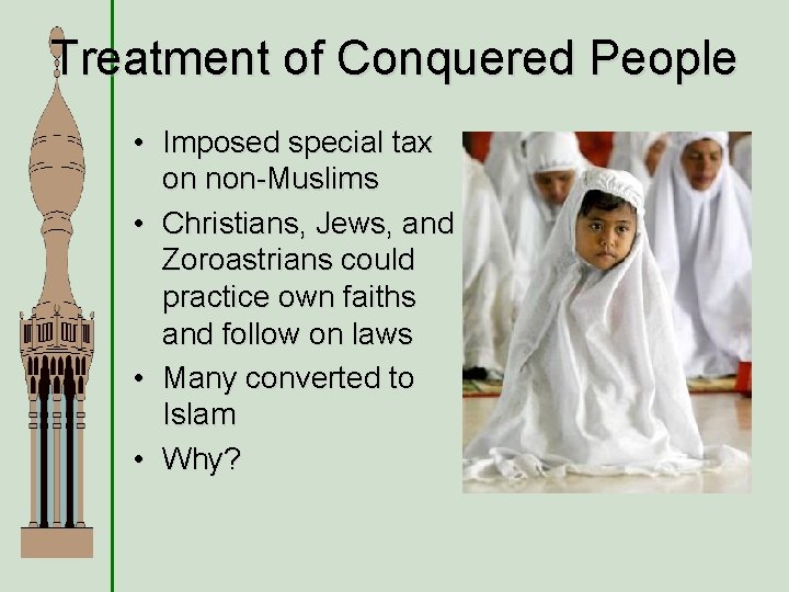 Treatment of Conquered People • Imposed special tax on non-Muslims • Christians, Jews, and