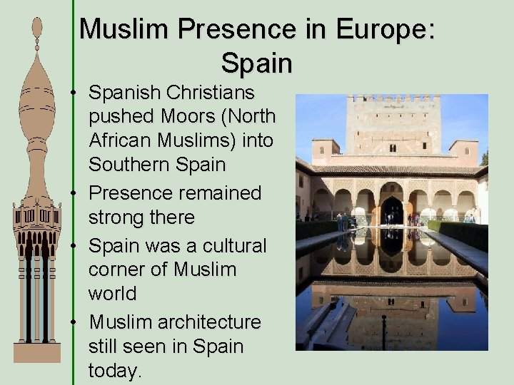 Muslim Presence in Europe: Spain • Spanish Christians pushed Moors (North African Muslims) into