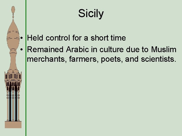 Sicily • Held control for a short time • Remained Arabic in culture due