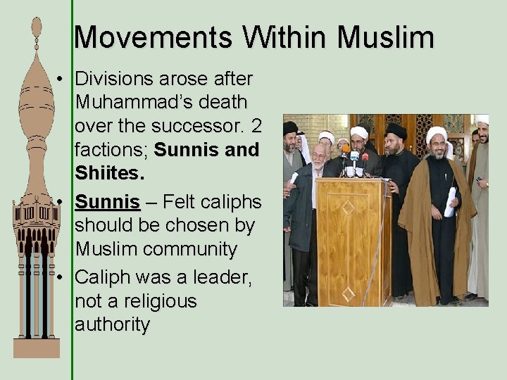 Movements Within Muslim • Divisions arose after Muhammad’s death over the successor. 2 factions;