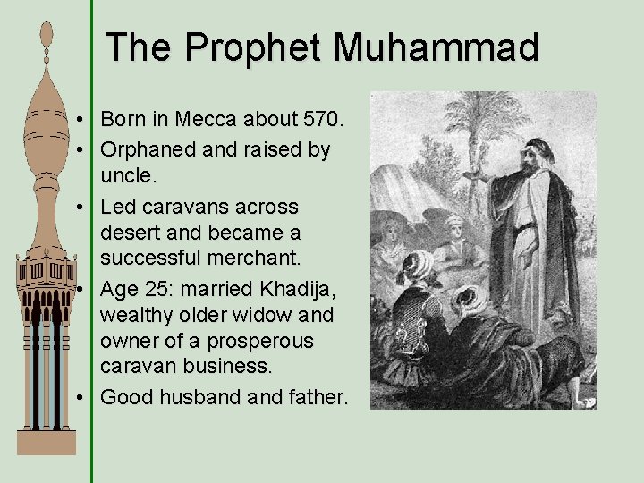 The Prophet Muhammad • Born in Mecca about 570. • Orphaned and raised by The Prophet Muhammad • Born in Mecca about 570. • Orphaned and raised by