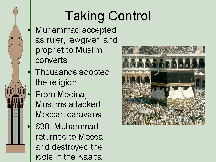 Taking Control • Muhammad accepted as ruler, lawgiver, and prophet to Muslim converts. •