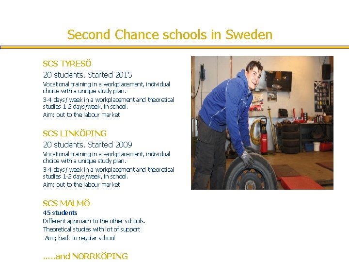 Second Chance schools in Sweden SCS TYRESÖ 20 students. Started 2015 Vocational training in