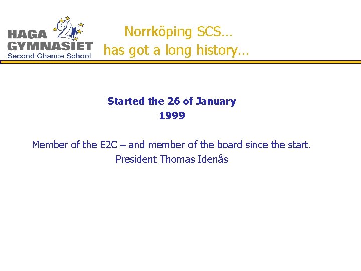  Norrköping SCS… has got a long history… Started the 26 of January 1999