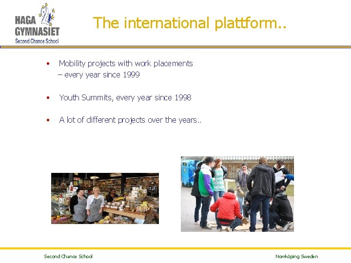 The international plattform. . • Mobility projects with work placements – every year since
