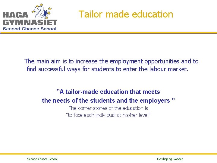  Tailor made education The main aim is to increase the employment opportunities and