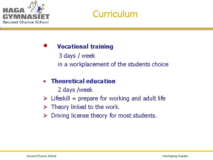 Curriculum • Vocational training 3 days / week in a workplacement of the students