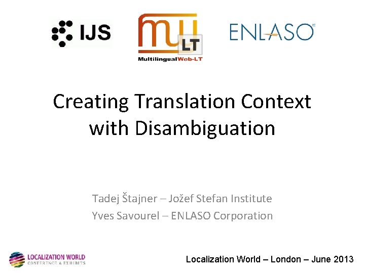 Creating Translation Context with Disambiguation Tadej Štajner – Jožef Stefan Institute Yves Savourel –