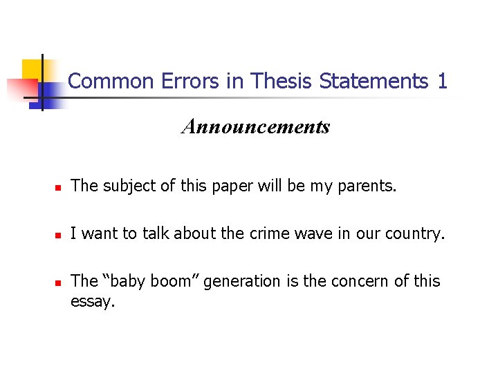 Common Errors in Thesis Statements 1 Announcements n The subject of this paper will