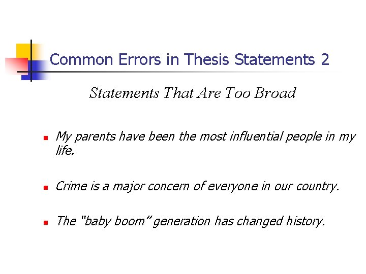 Common Errors in Thesis Statements 2 Statements That Are Too Broad n My parents