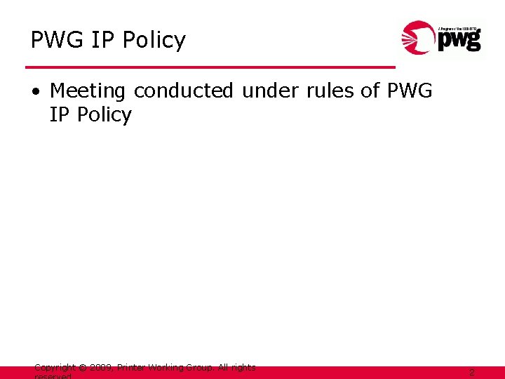 PWG IP Policy • Meeting conducted under rules of PWG IP Policy Copyright ©