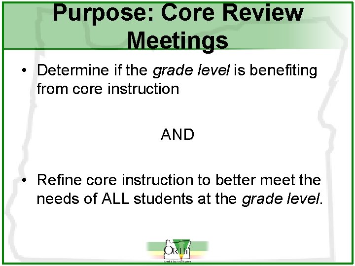 Purpose: Core Review Meetings • Determine if the grade level is benefiting from core
