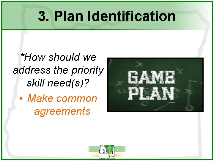 3. Plan Identification *How should we address the priority skill need(s)? • Make common