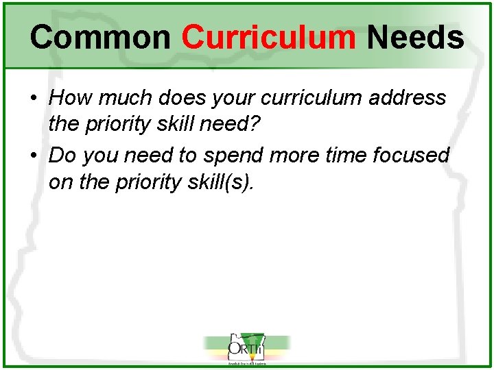 Common Curriculum Needs • How much does your curriculum address the priority skill need?