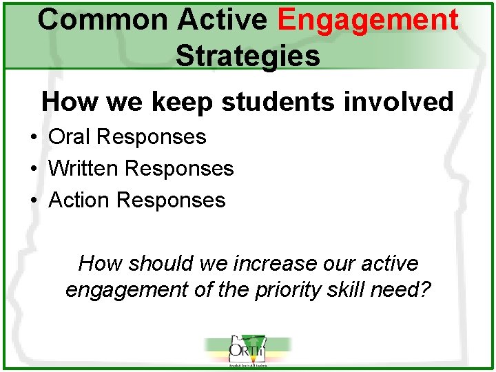 Common Active Engagement Strategies How we keep students involved • Oral Responses • Written