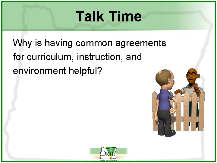 Talk Time Why is having common agreements for curriculum, instruction, and environment helpful? 